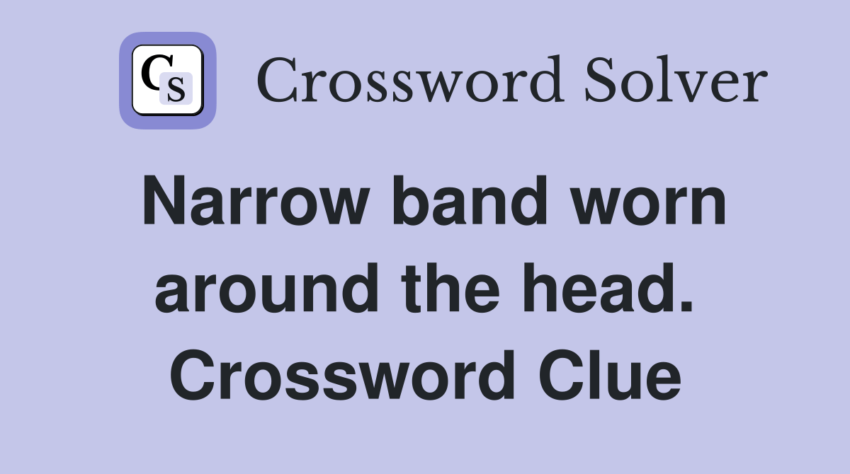 Narrow band worn around the head. Crossword Clue Answers Crossword